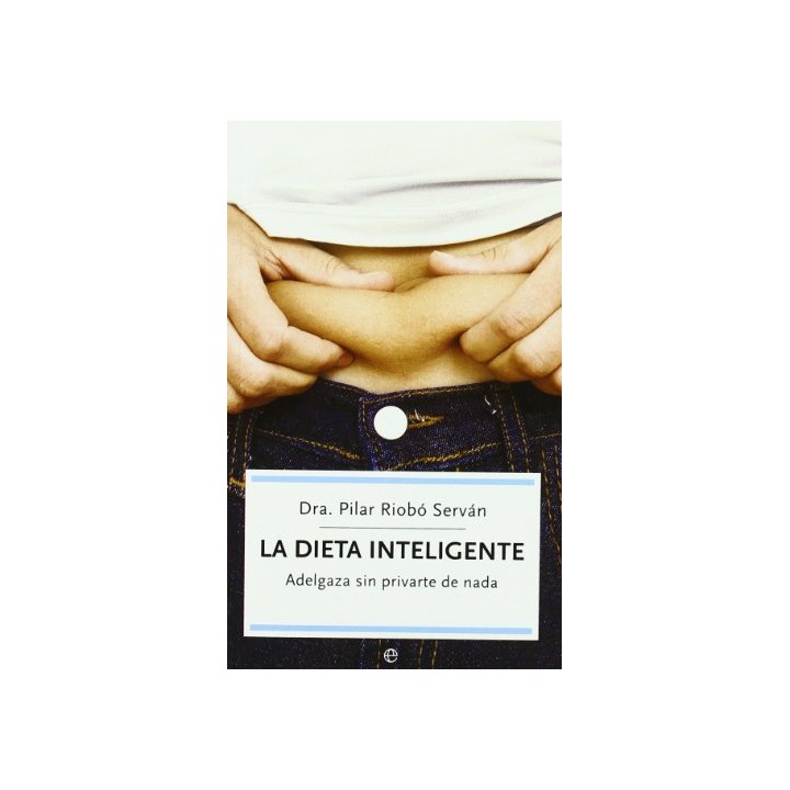 La Dieta Inteligente: adelgaza sin privarte de nada (Primera edición)